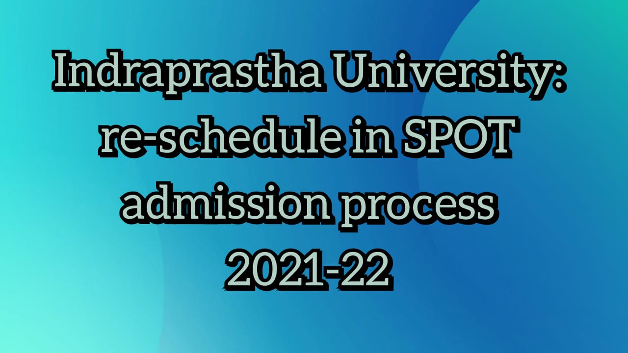 Indraprastha University: re-schedule in SPOT admission process 2021-22