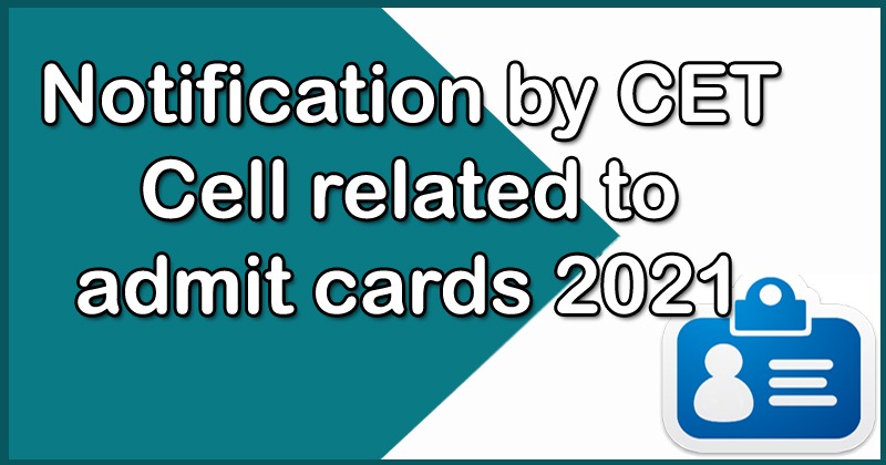 Notification by CET Cell related to admit cards 2021