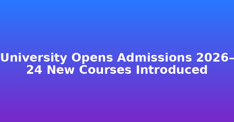 IP University Opens Admissions For 2026�27 Session, Introduces 24 New Courses