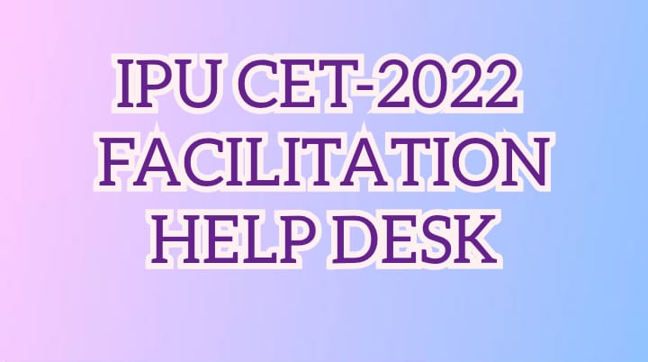 IPU CET-2022 FACILITATION HELP DESK