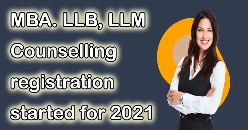 MBA. LLB, LLM Counselling registration started for 2021